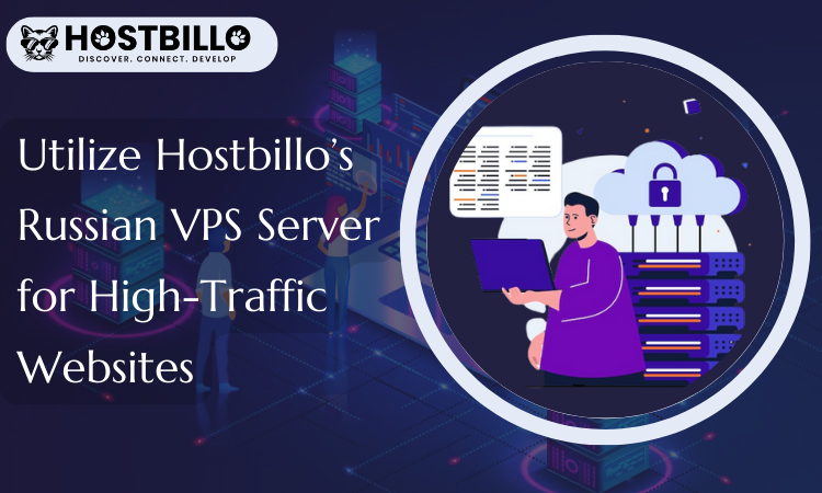 Utilize Hostbillo’s Russian VPS Server for High-Traffic Websites