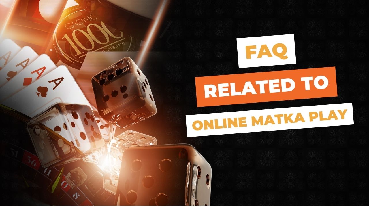 Frequently Asked Questions Related to Online Matka Play