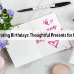 Celebrating Birthdays: Thoughtful Presents for Every Age