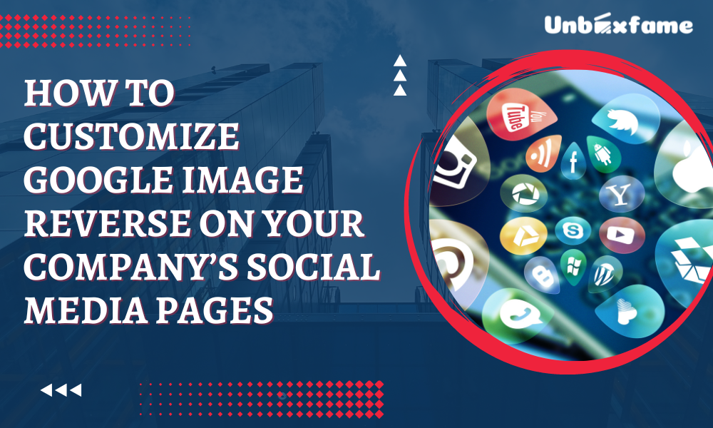 How to Customize Google Image Reverse on Your Company’s Social Media Pages