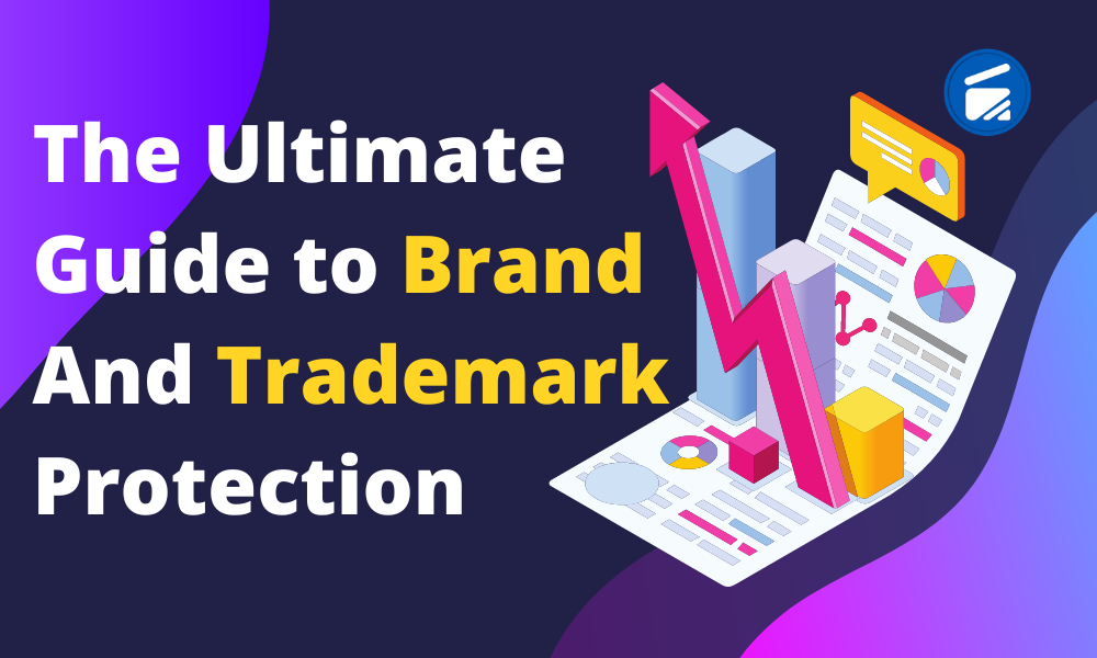 The Ultimate Guide to Brand and Trademark Protection